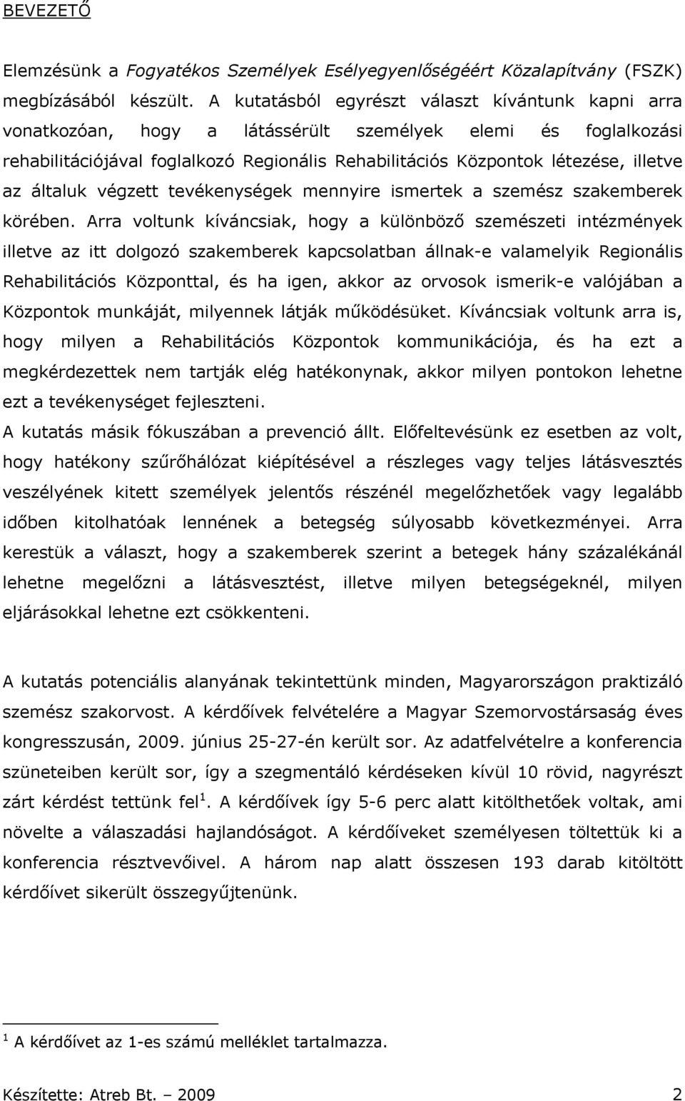 az általuk végzett tevékenységek mennyire ismertek a szemész szakemberek körében.