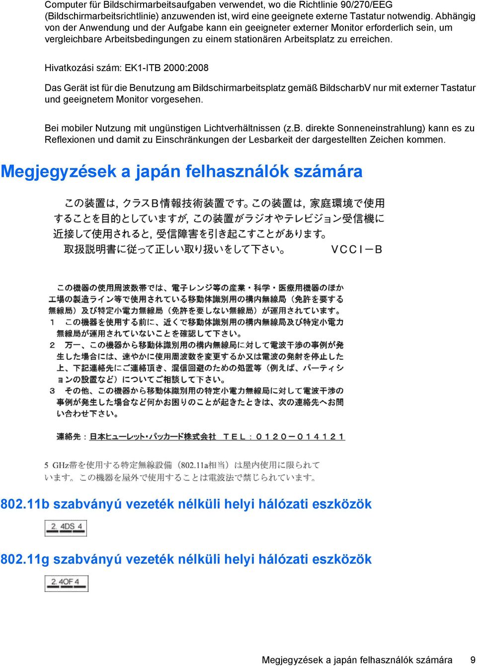 Hivatkozási szám: EK1-ITB 2000:2008 Das Gerät ist für die Benutzung am Bildschirmarbeitsplatz gemäß BildscharbV nur mit externer Tastatur und geeignetem Monitor vorgesehen.