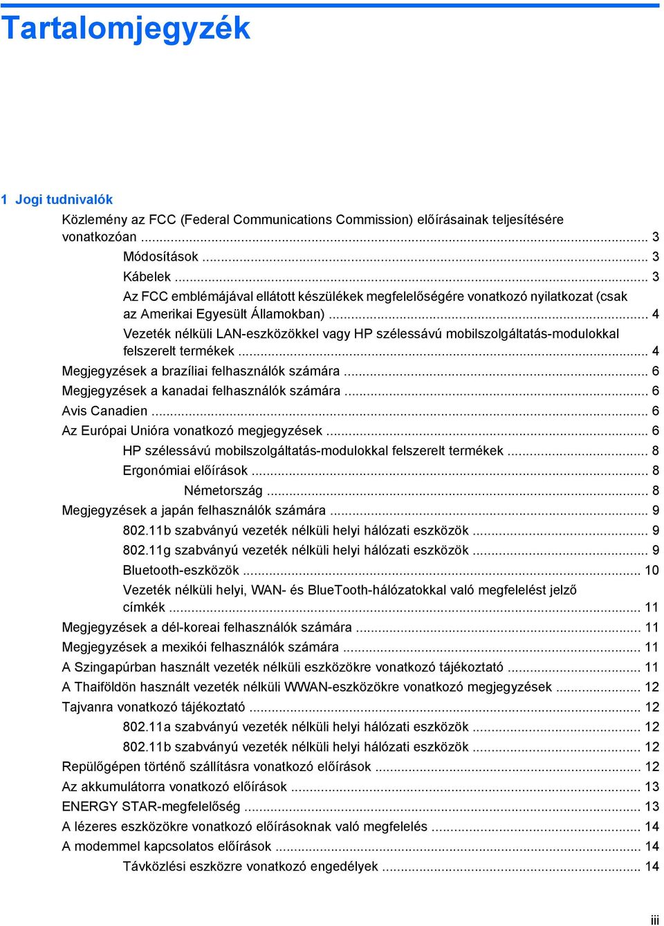 .. 4 Vezeték nélküli LAN-eszközökkel vagy HP szélessávú mobilszolgáltatás-modulokkal felszerelt termékek... 4 Megjegyzések a brazíliai felhasználók számára.