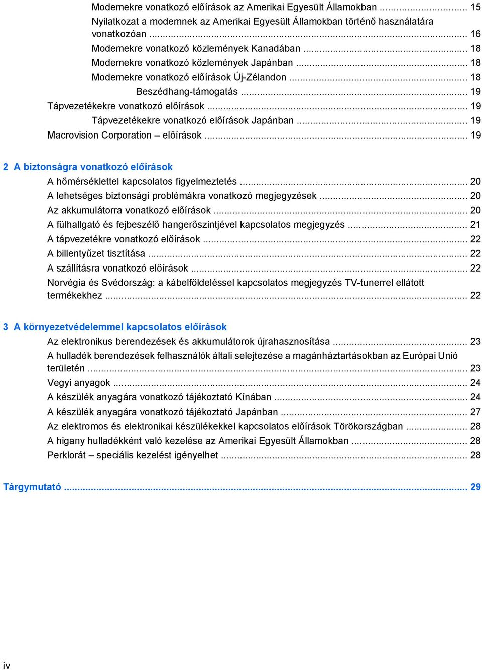 .. 19 Tápvezetékekre vonatkozó előírások... 19 Tápvezetékekre vonatkozó előírások Japánban... 19 Macrovision Corporation előírások.