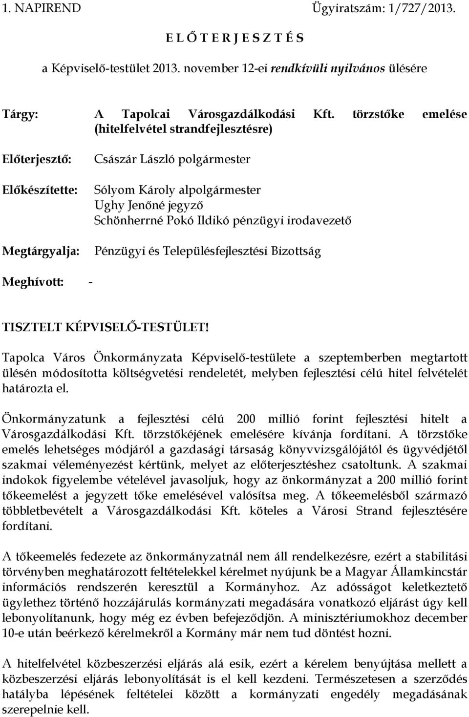 pénzügyi irodavezető Pénzügyi és Településfejlesztési Bizottság Meghívott: - TISZTELT KÉPVISELŐ-TESTÜLET!