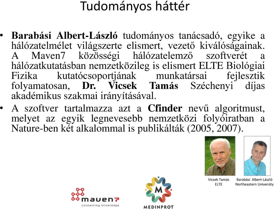 fejlesztik folyamatosan, Dr. Vicsek Tamás Széchenyi díjas akadémikus szakmai irányításával.