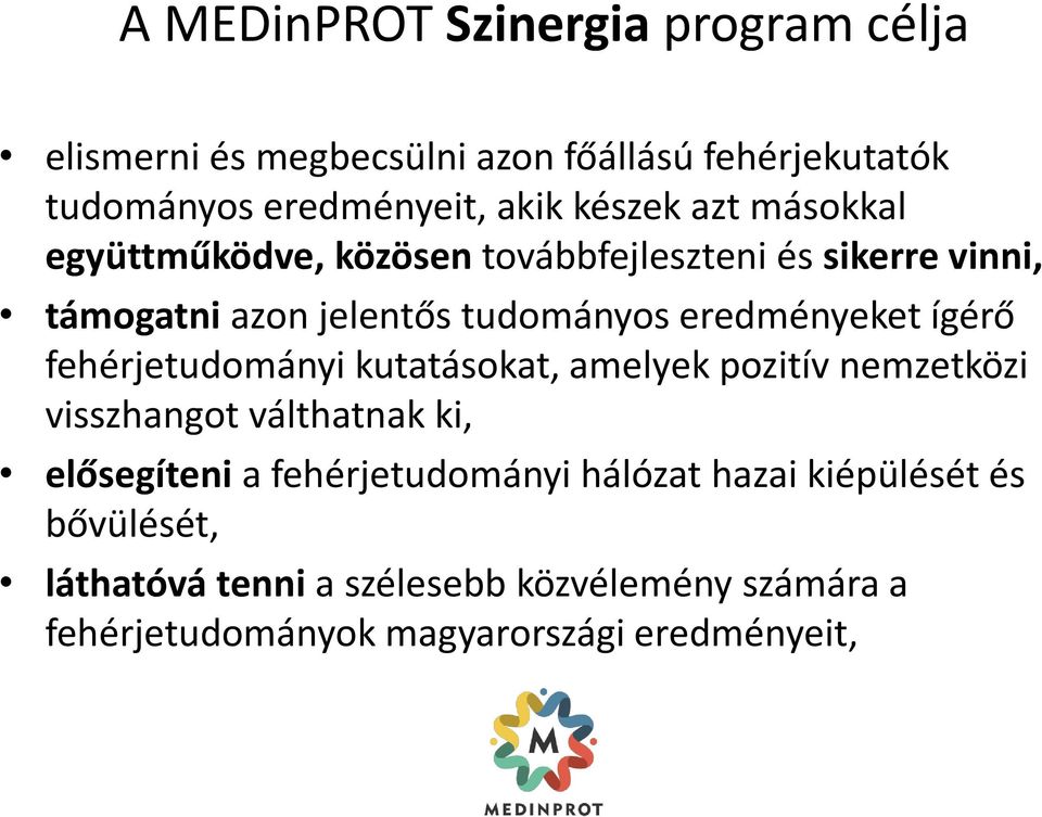 eredményeket ígérő fehérjetudományi kutatásokat, amelyek pozitív nemzetközi visszhangot válthatnak ki, elősegíteni a