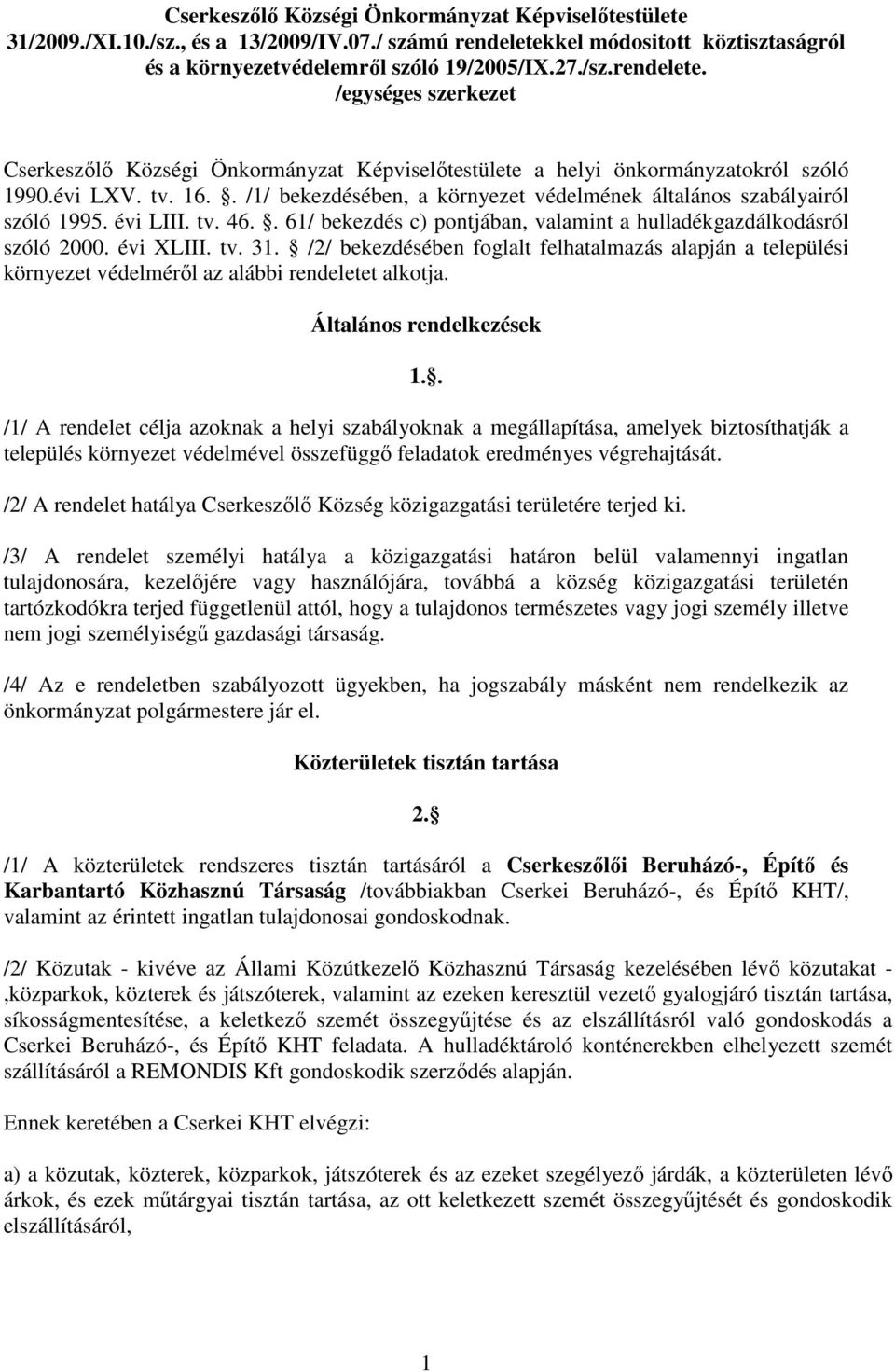 évi LXV. tv. 16.. /1/ bekezdésében, a környezet védelmének általános szabályairól szóló 1995. évi LIII. tv. 46.. 61/ bekezdés c) pontjában, valamint a hulladékgazdálkodásról szóló 2000. évi XLIII. tv. 31.