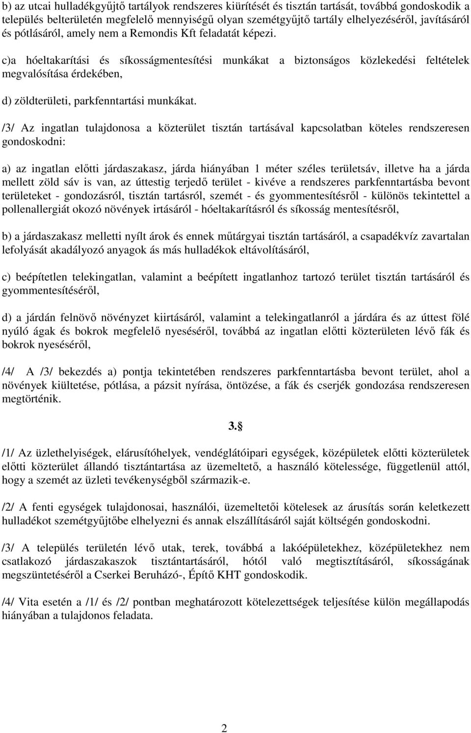 c)a hóeltakarítási és síkosságmentesítési munkákat a biztonságos közlekedési feltételek megvalósítása érdekében, d) zöldterületi, parkfenntartási munkákat.