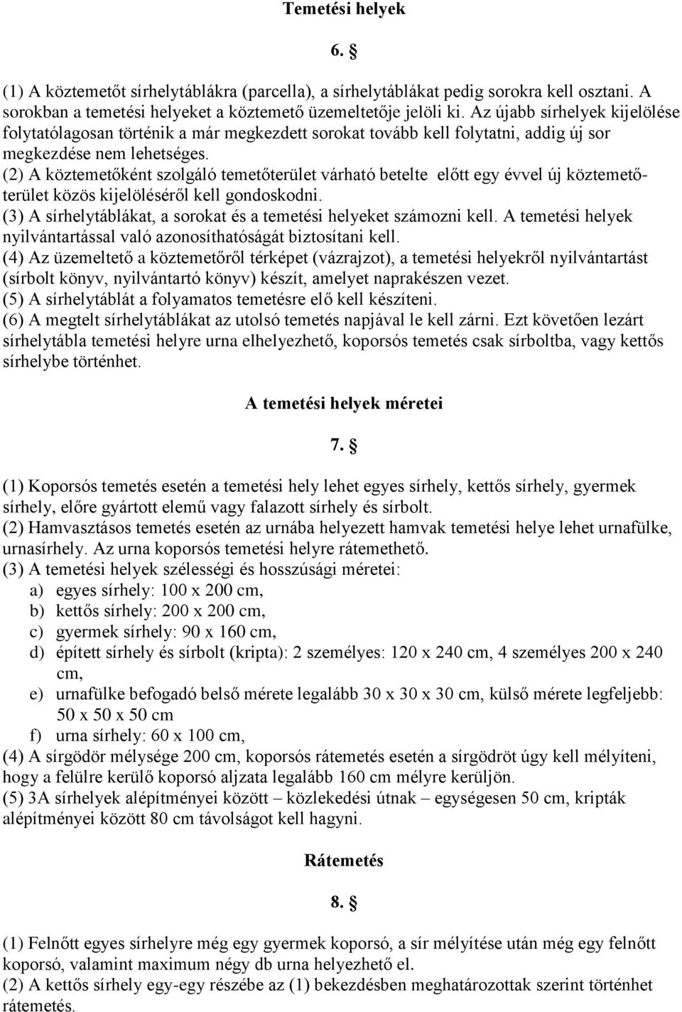 (2) A köztemetőként szolgáló temetőterület várható betelte előtt egy évvel új köztemetőterület közös kijelöléséről kell gondoskodni.