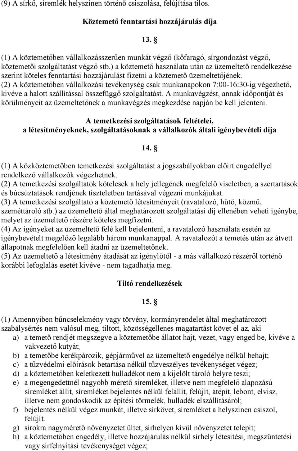 ) a köztemető használata után az üzemeltető rendelkezése szerint köteles fenntartási hozzájárulást fizetni a köztemető üzemeltetőjének.