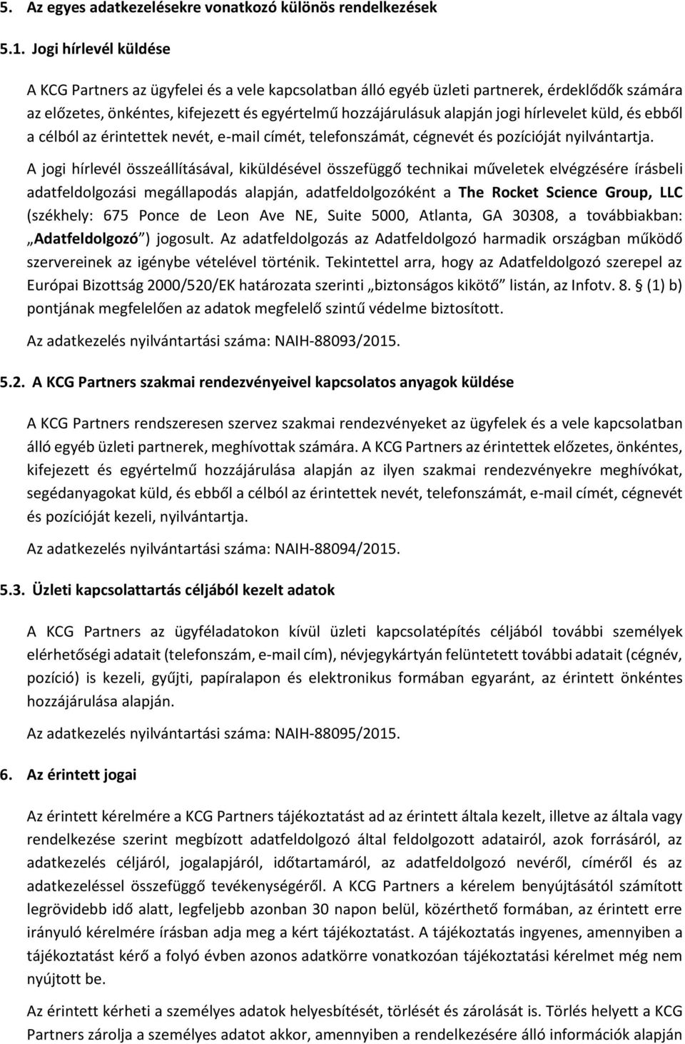 hírlevelet küld, és ebből a célból az érintettek nevét, e-mail címét, telefonszámát, cégnevét és pozícióját nyilvántartja.