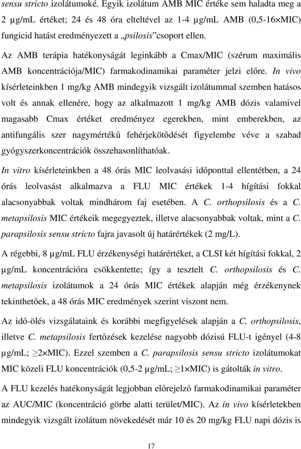 Az AMB terápia hatékonyságát leginkább a Cmax/MIC (szérum maximális AMB koncentrációja/mic) farmakodinamikai paraméter jelzi előre.