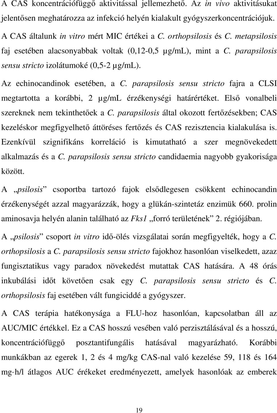 parapsilosis sensu stricto fajra a CLSI megtartotta a korábbi, 2 µg/ml érzékenységi határértéket. Első vonalbeli szereknek nem tekinthetőek a C.