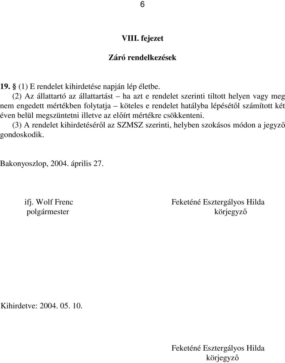 hatályba lépésétől számított két éven belül megszüntetni illetve az előírt mértékre csökkenteni.