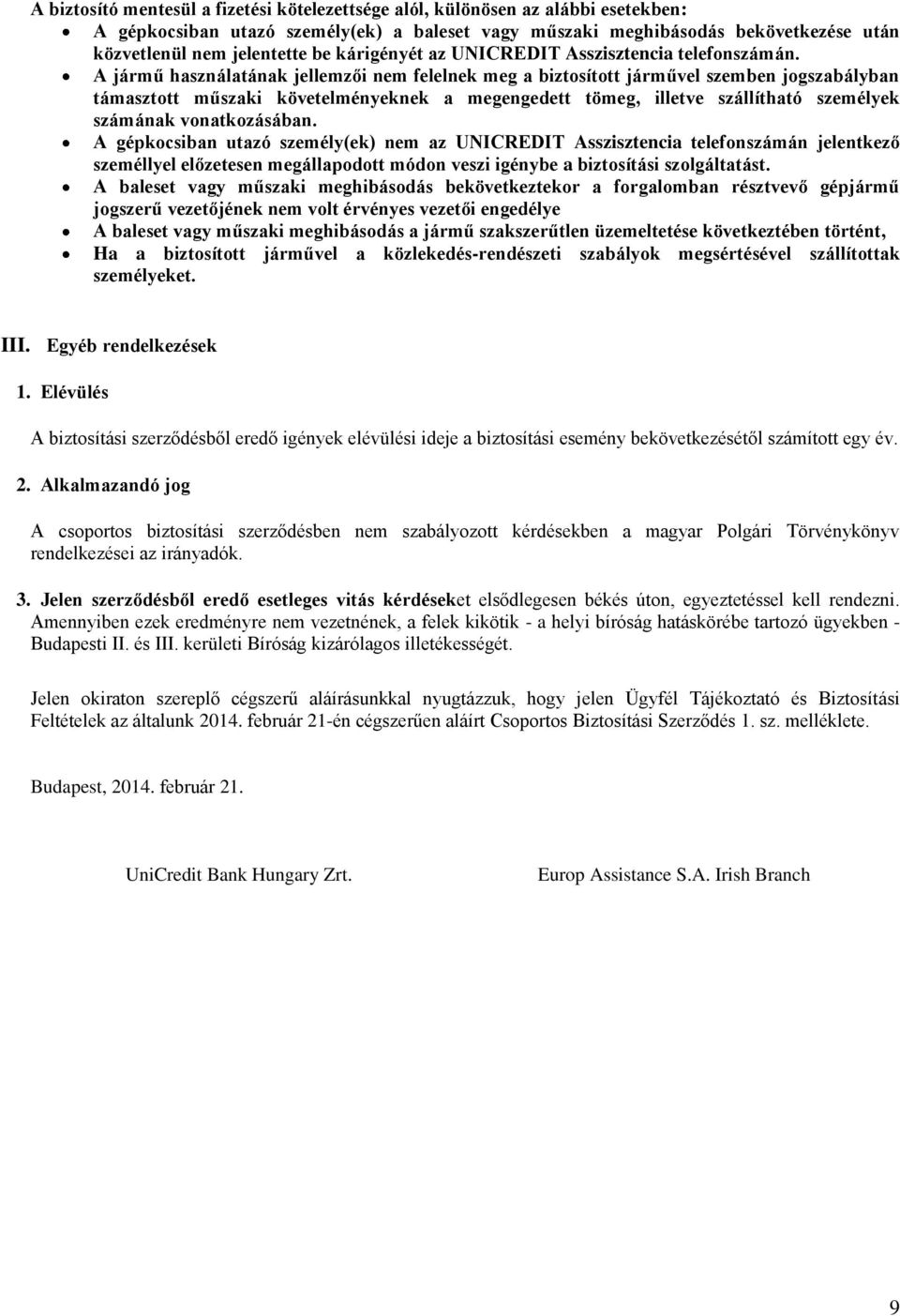 A jármű használatának jellemzői nem felelnek meg a biztosított járművel szemben jogszabályban támasztott műszaki követelményeknek a megengedett tömeg, illetve szállítható személyek számának