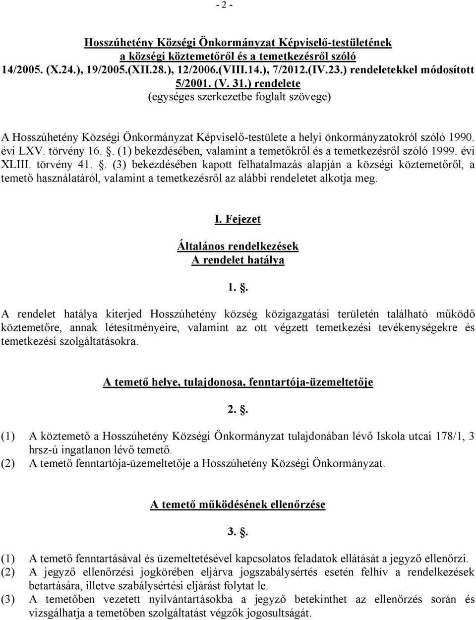 törvény 16.. (1) bekezdésében, valamint a temetőkről és a temetkezésről szóló 1999. évi XLIII. törvény 41.