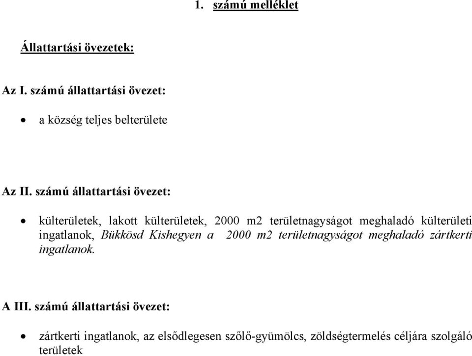 ingatlanok, Bükkösd Kishegyen a 2000 m2 területnagyságot meghaladó zártkerti ingatlanok. A III.