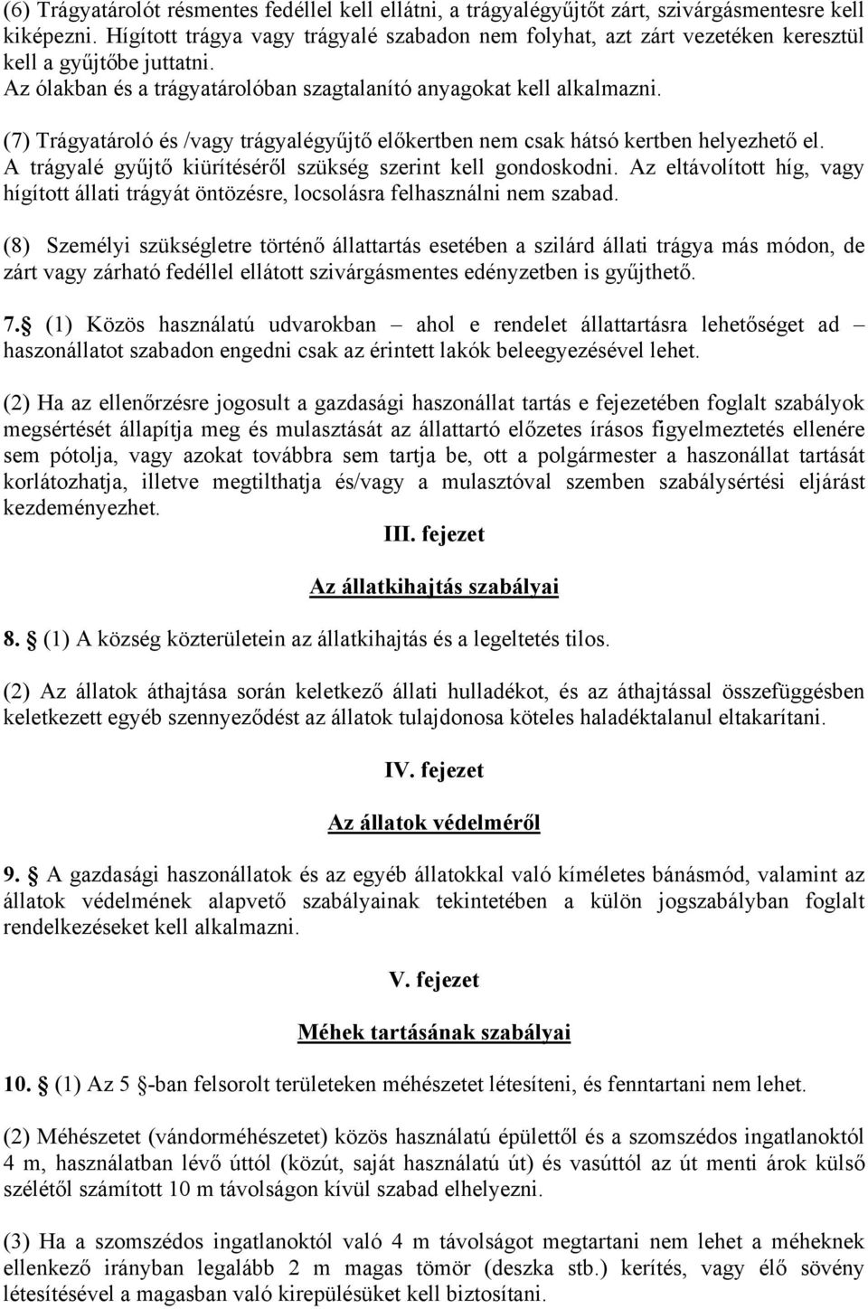 (7) Trágyatároló és /vagy trágyalégyűjtő előkertben nem csak hátsó kertben helyezhető el. A trágyalé gyűjtő kiürítéséről szükség szerint kell gondoskodni.