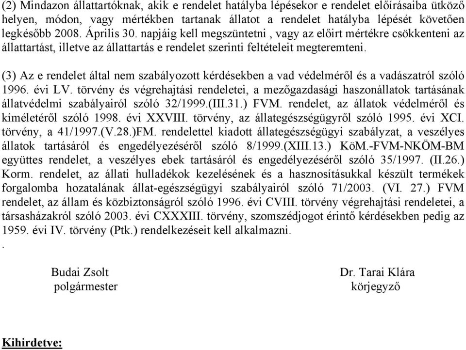 (3) Az e rendelet által nem szabályozott kérdésekben a vad védelméről és a vadászatról szóló 1996. évi LV.