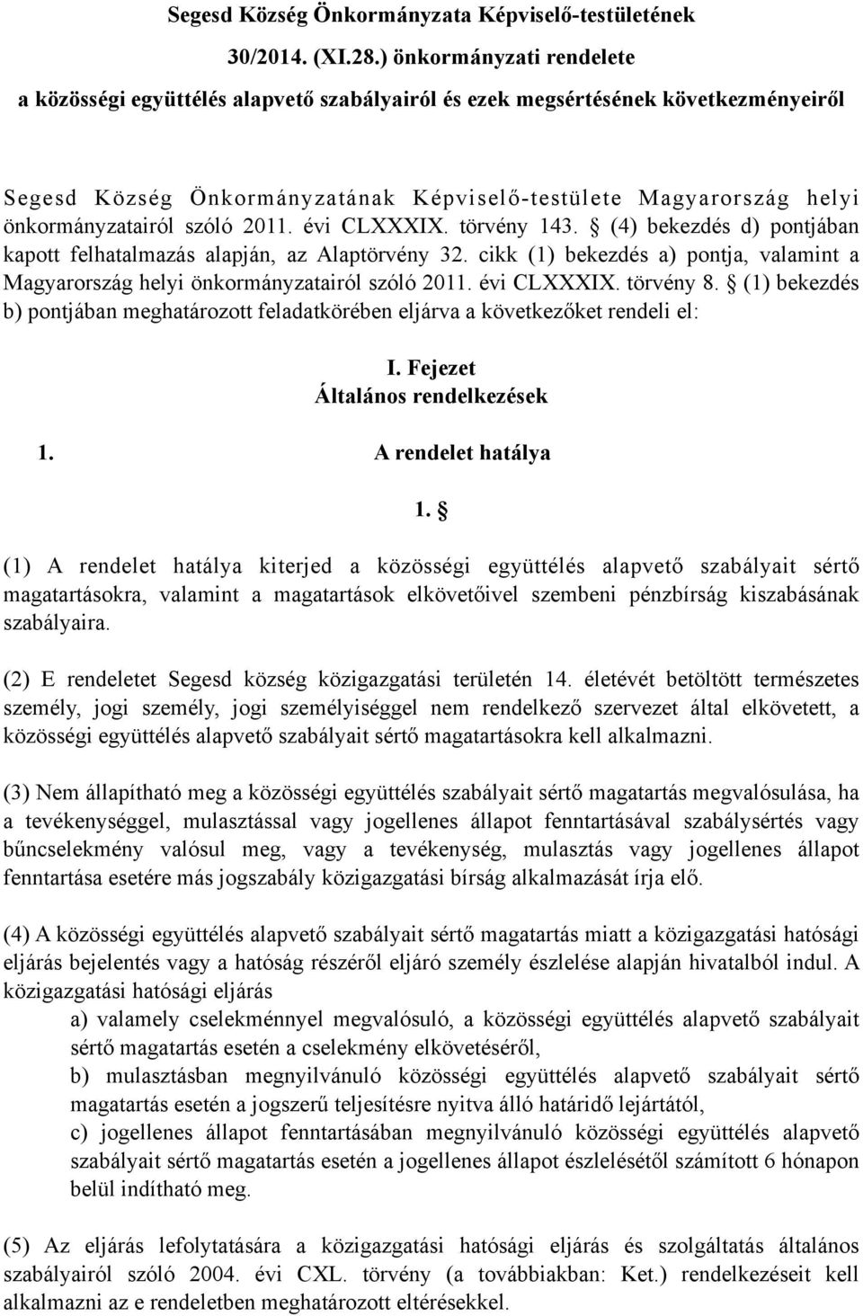 szóló 2011. évi CLXXXIX. törvény 143. (4) bekezdés d) pontjában kapott felhatalmazás alapján, az Alaptörvény 32.