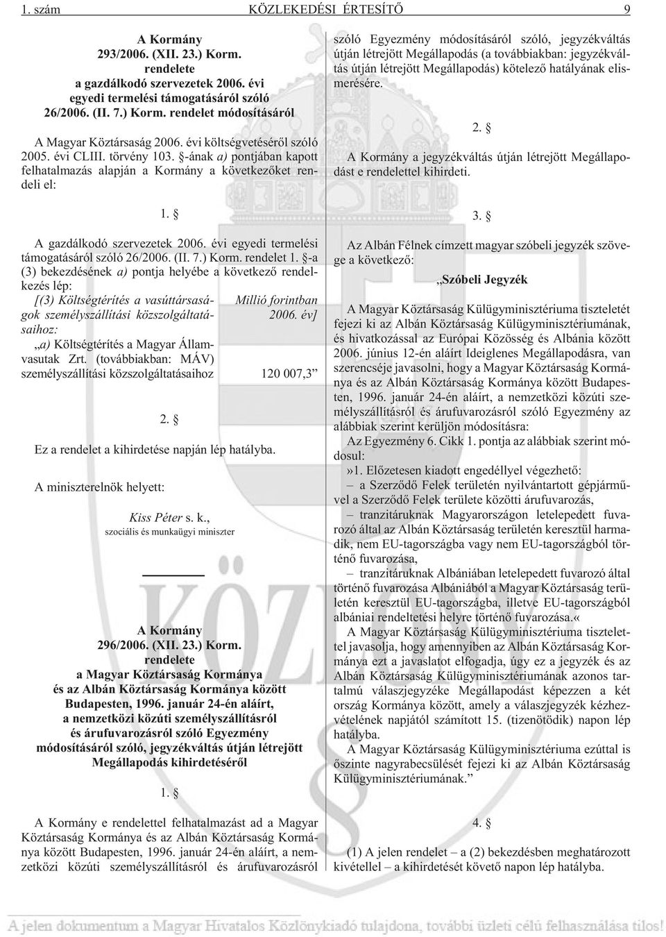 évi egyedi termelési támogatásáról szóló 26/2006. (II. 7.) Korm. rendelet 1.