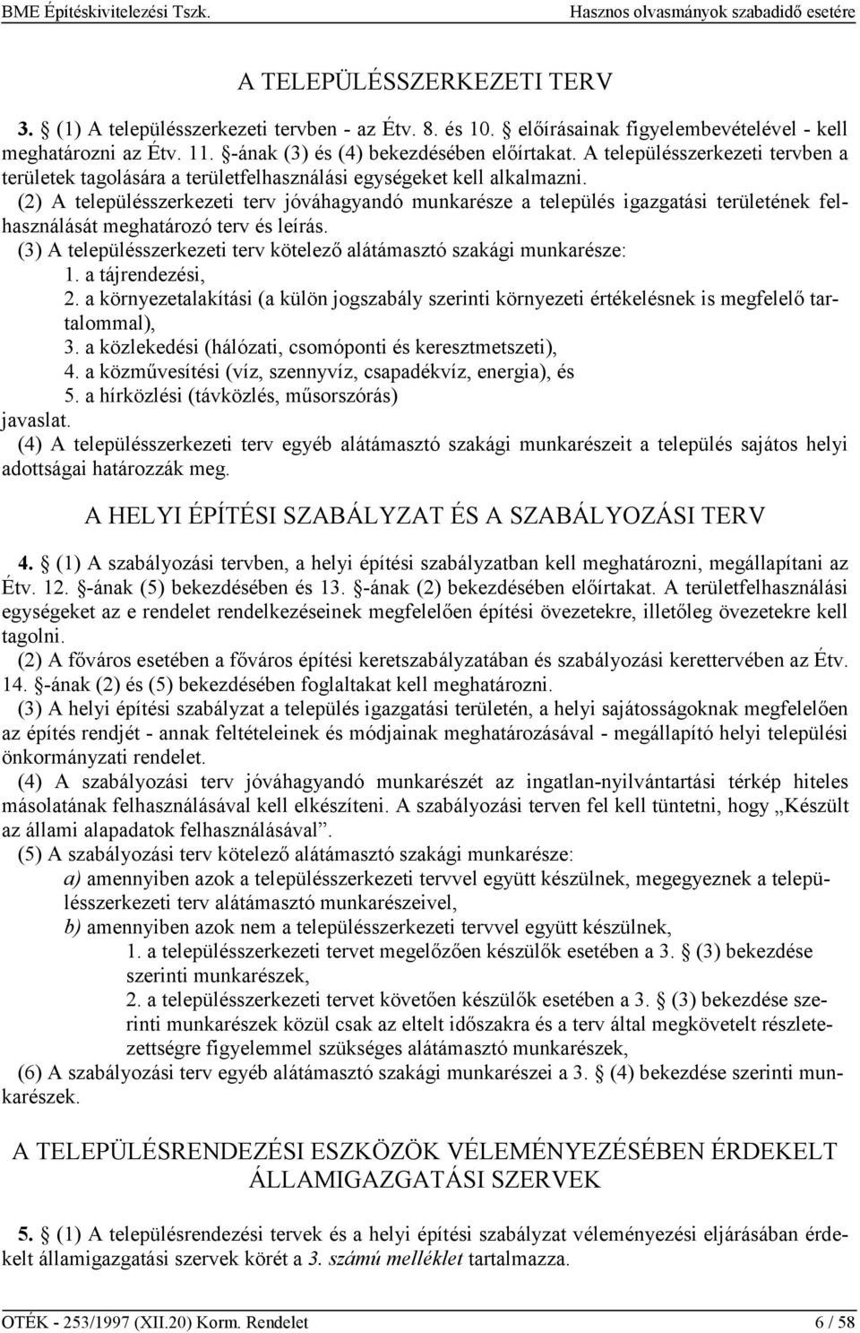 (2) A településszerkezeti terv jóváhagyandó munkarésze a település igazgatási területének felhasználását meghatározó terv és leírás.