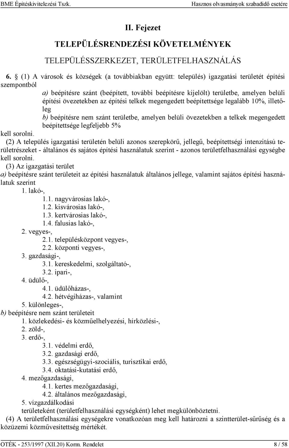 övezetekben az építési telkek megengedett beépítettsége legalább 10%, illetőleg b) beépítésre nem szánt területbe, amelyen belüli övezetekben a telkek megengedett beépítettsége legfeljebb 5% kell