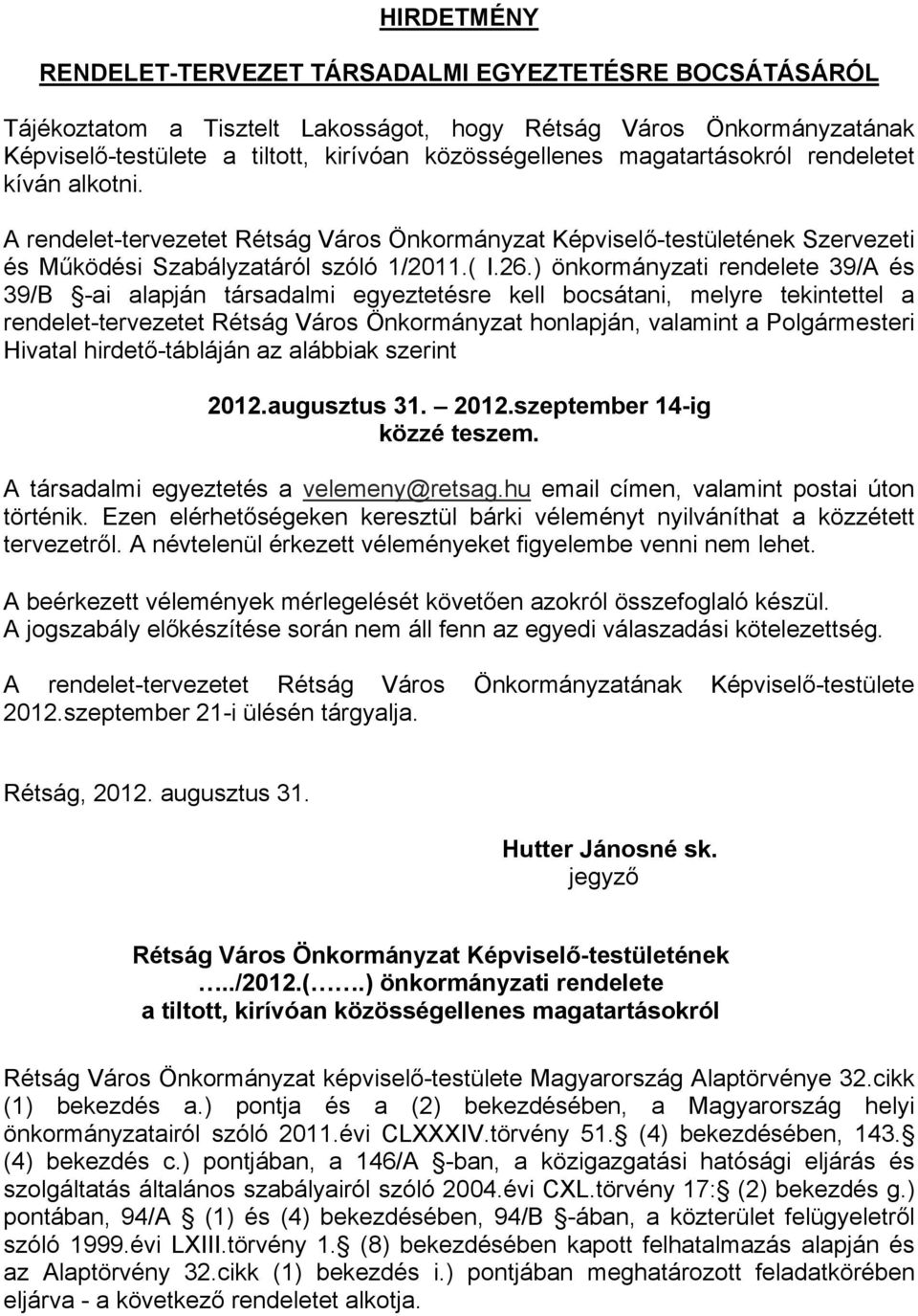 ) önkormányzati rendelete 39/A és 39/B -ai alapján társadalmi egyeztetésre kell bocsátani, melyre tekintettel a rendelet-tervezetet Rétság Város Önkormányzat honlapján, valamint a Polgármesteri