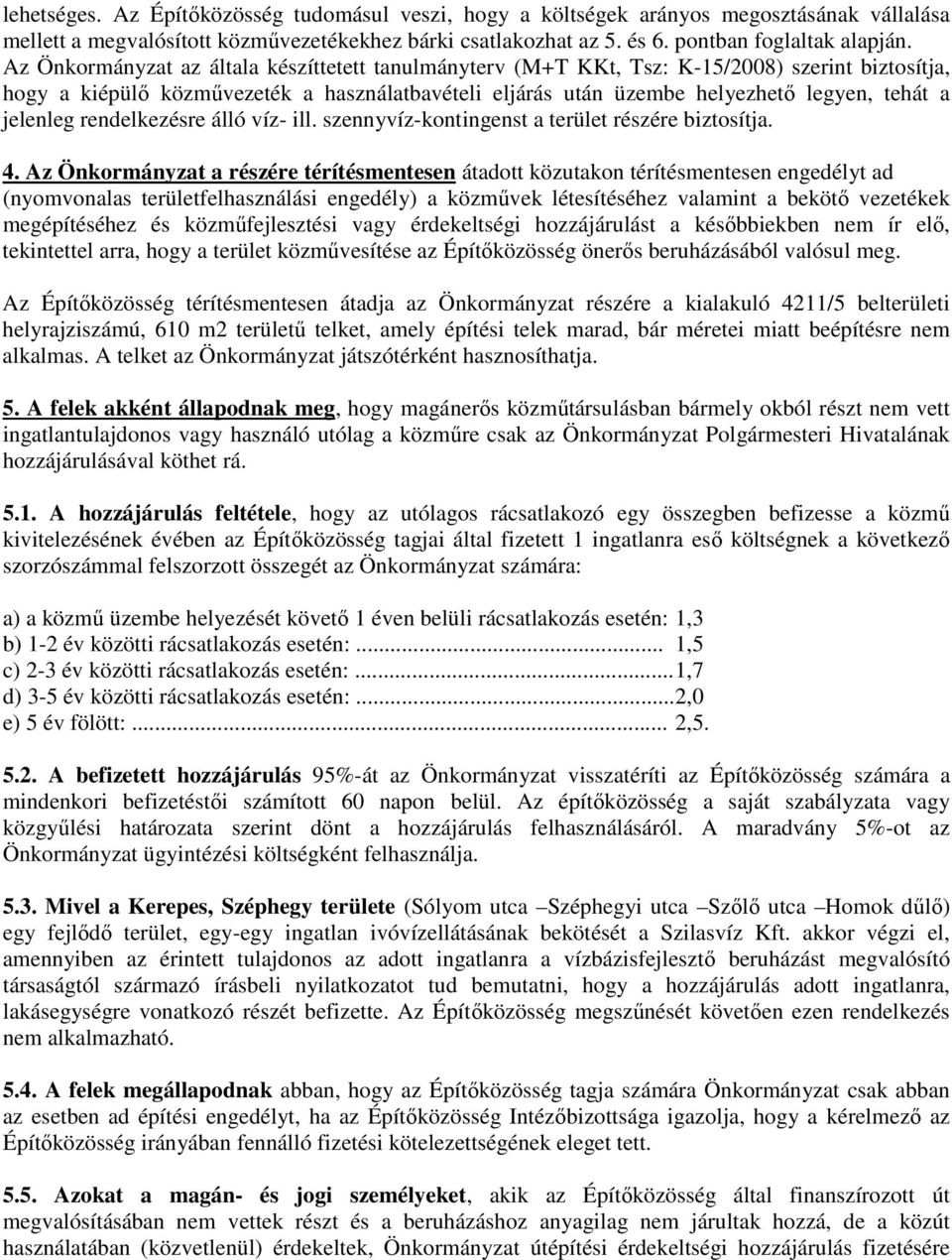 jelenleg rendelkezésre álló víz- ill. szennyvíz-kontingenst a terület részére biztosítja. 4.