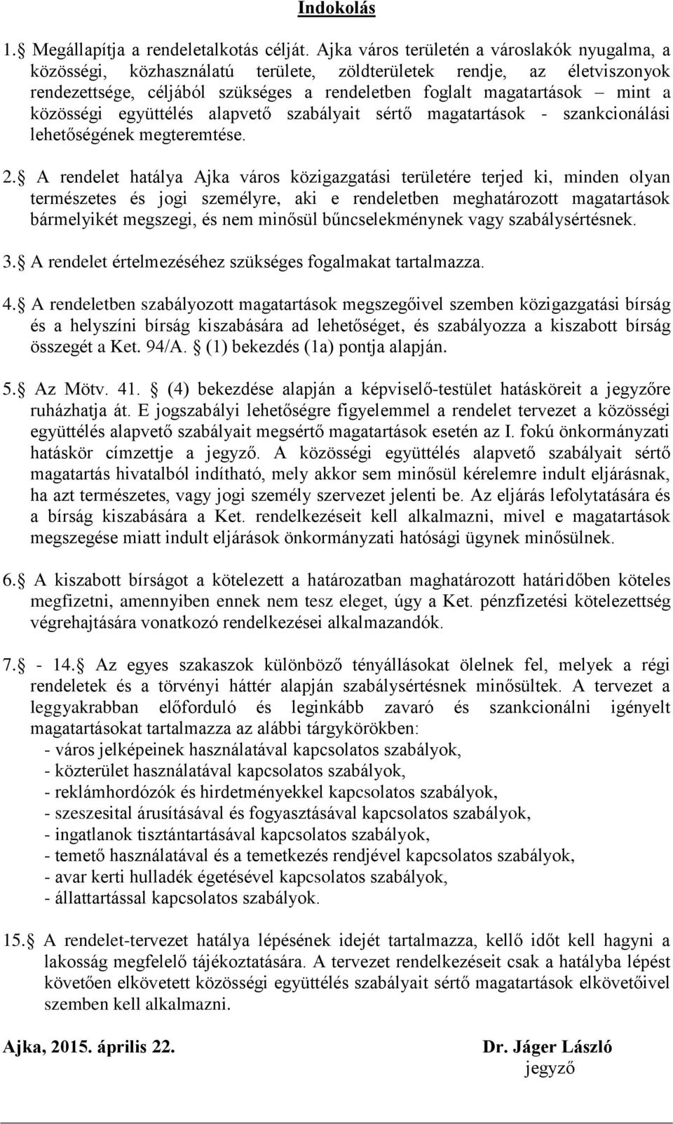 közösségi együttélés alapvető szabályait sértő magatartások - szankcionálási lehetőségének megteremtése. 2.