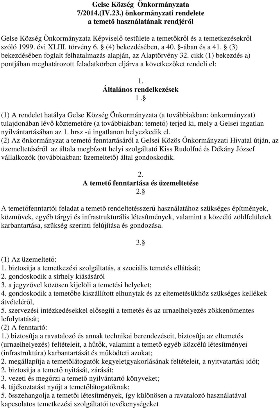 cikk (1) bekezdés a) pontjában meghatározott feladatkörben eljárva a következőket rendeli el: 1. Általános rendelkezések 1.