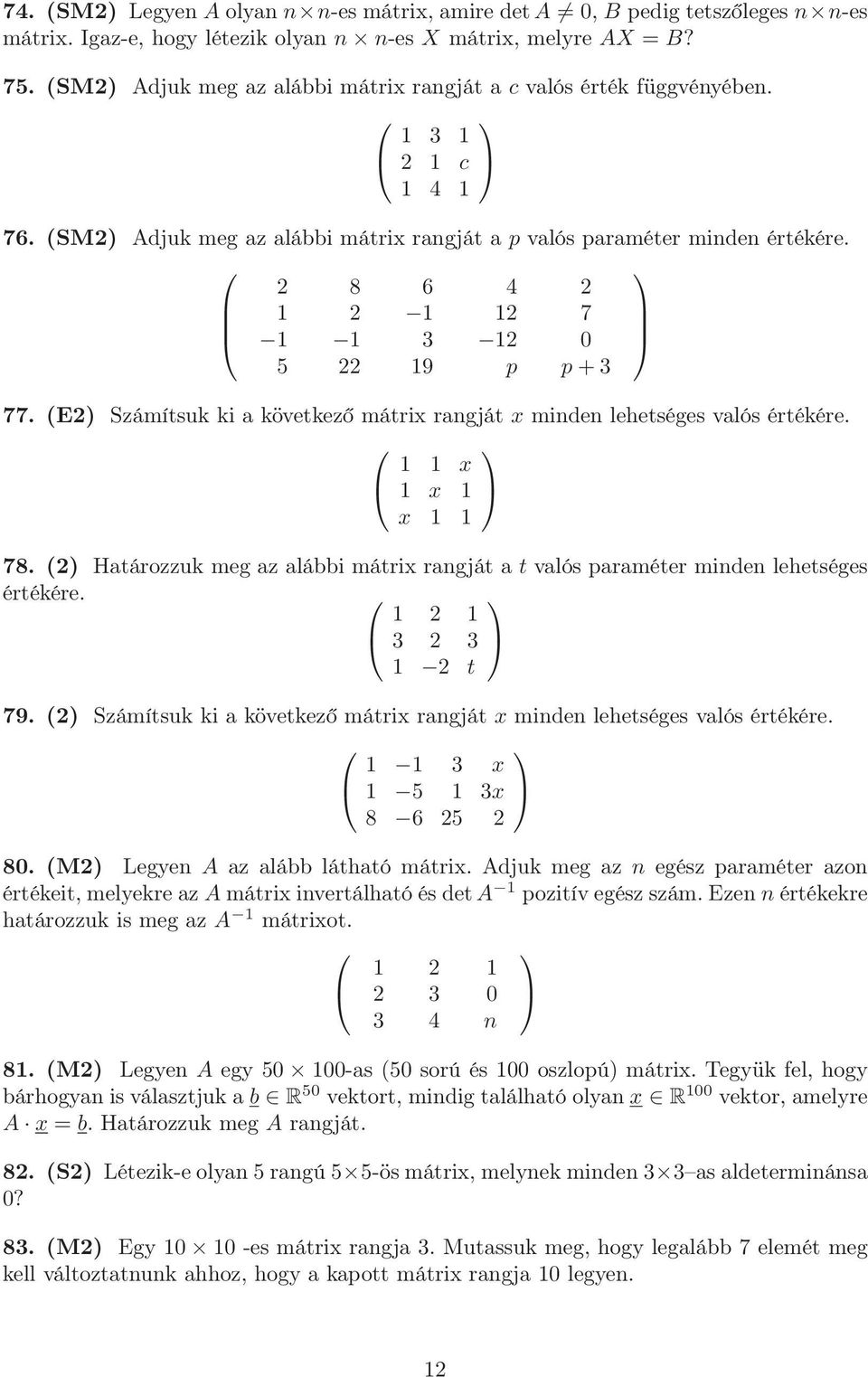 2 8 6 4 2 1 2 1 12 7 1 1 3 12 0 5 22 19 p p+3 77. (E2) Számítsuk ki a következő mátrix rangját x minden lehetséges valós értékére. 1 1 x 1 x 1 x 1 1 78.