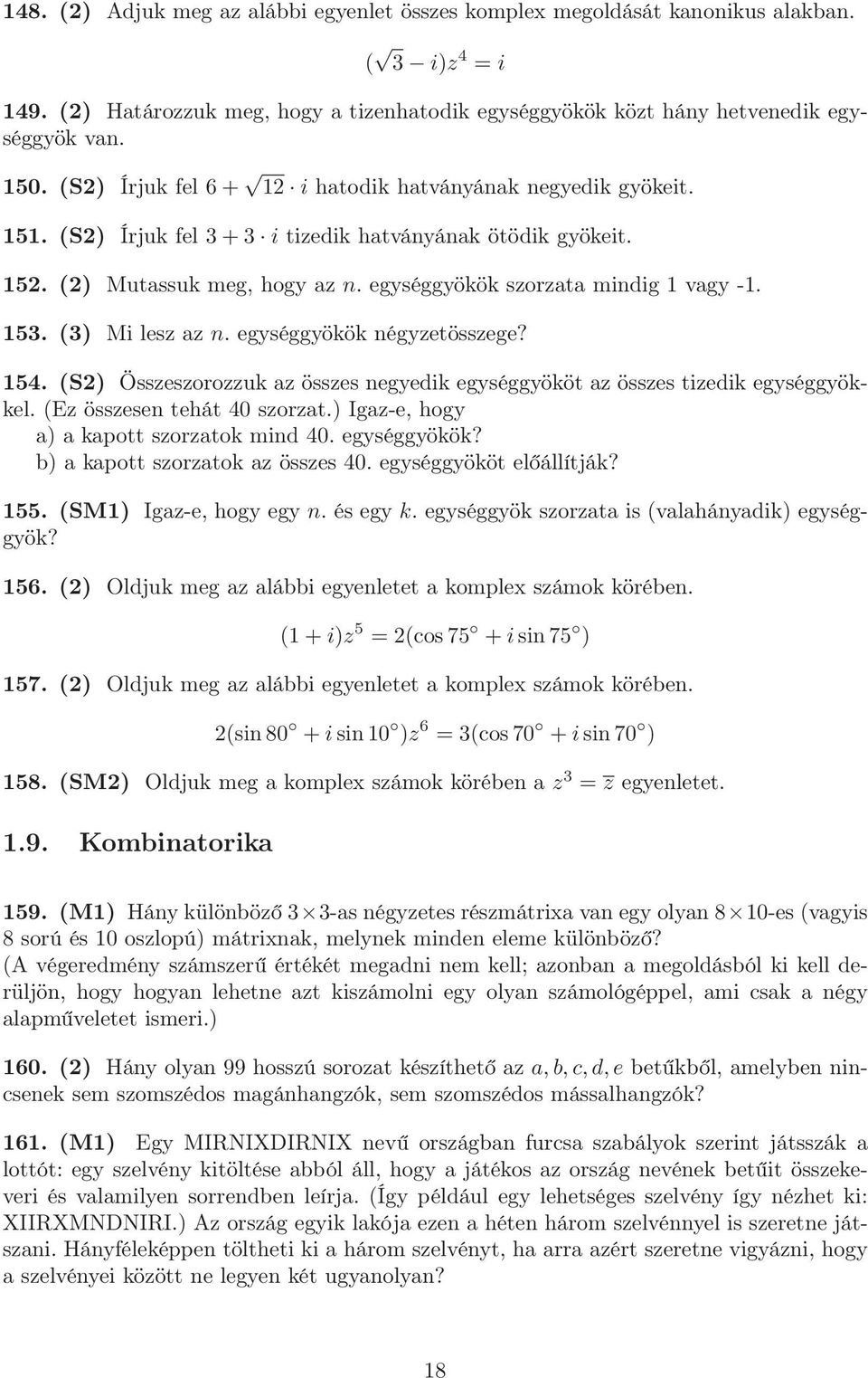 153. (3) Mi lesz az n. egységgyökök négyzetösszege? 154. (S2) Összeszorozzuk az összes negyedik egységgyököt az összes tizedik egységgyökkel. (Ez összesen tehát 40 szorzat.