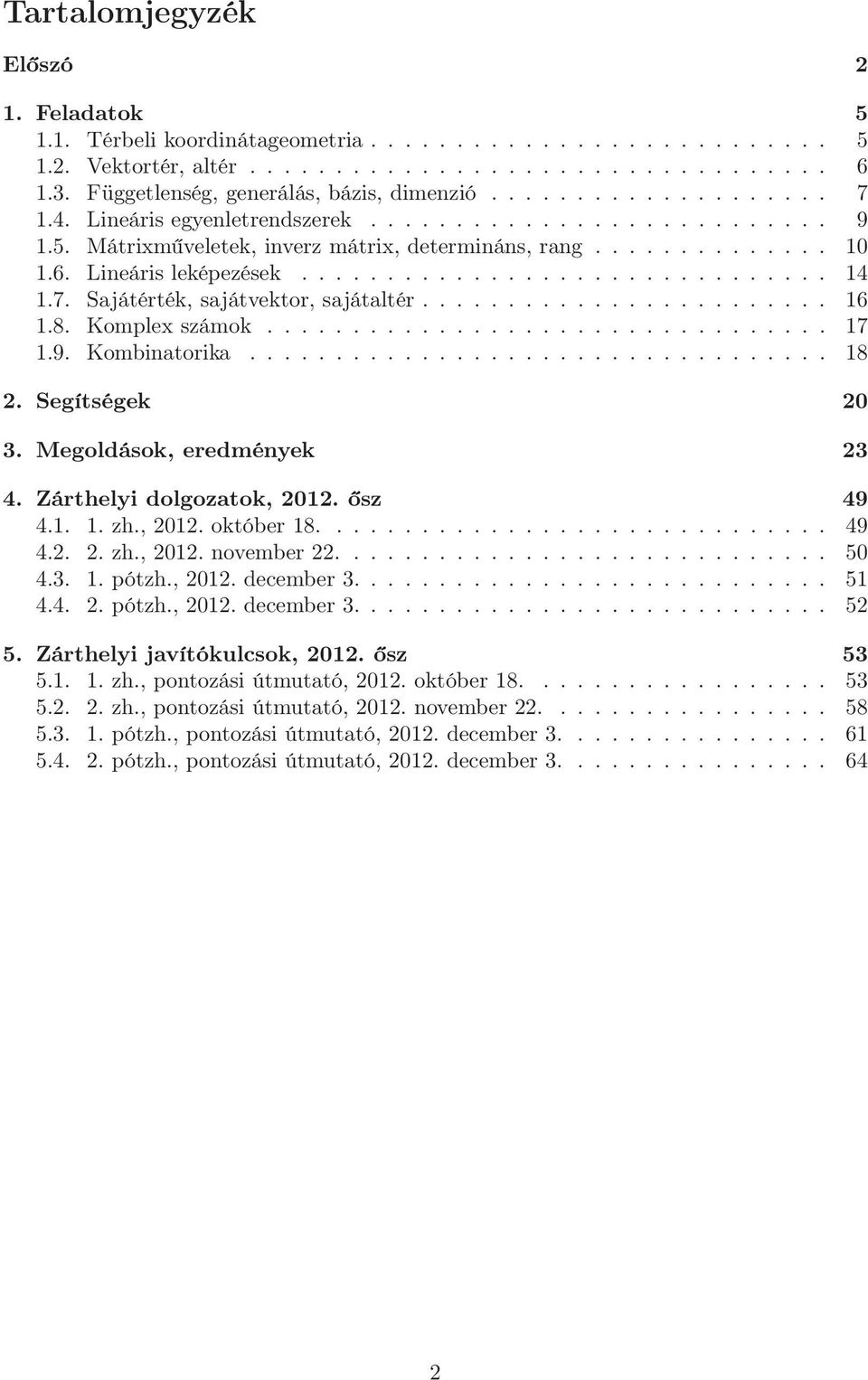 6. Lineáris leképezések............................... 14 1.7. Sajátérték, sajátvektor, sajátaltér........................ 16 1.8. Komplex számok................................. 17 1.9.