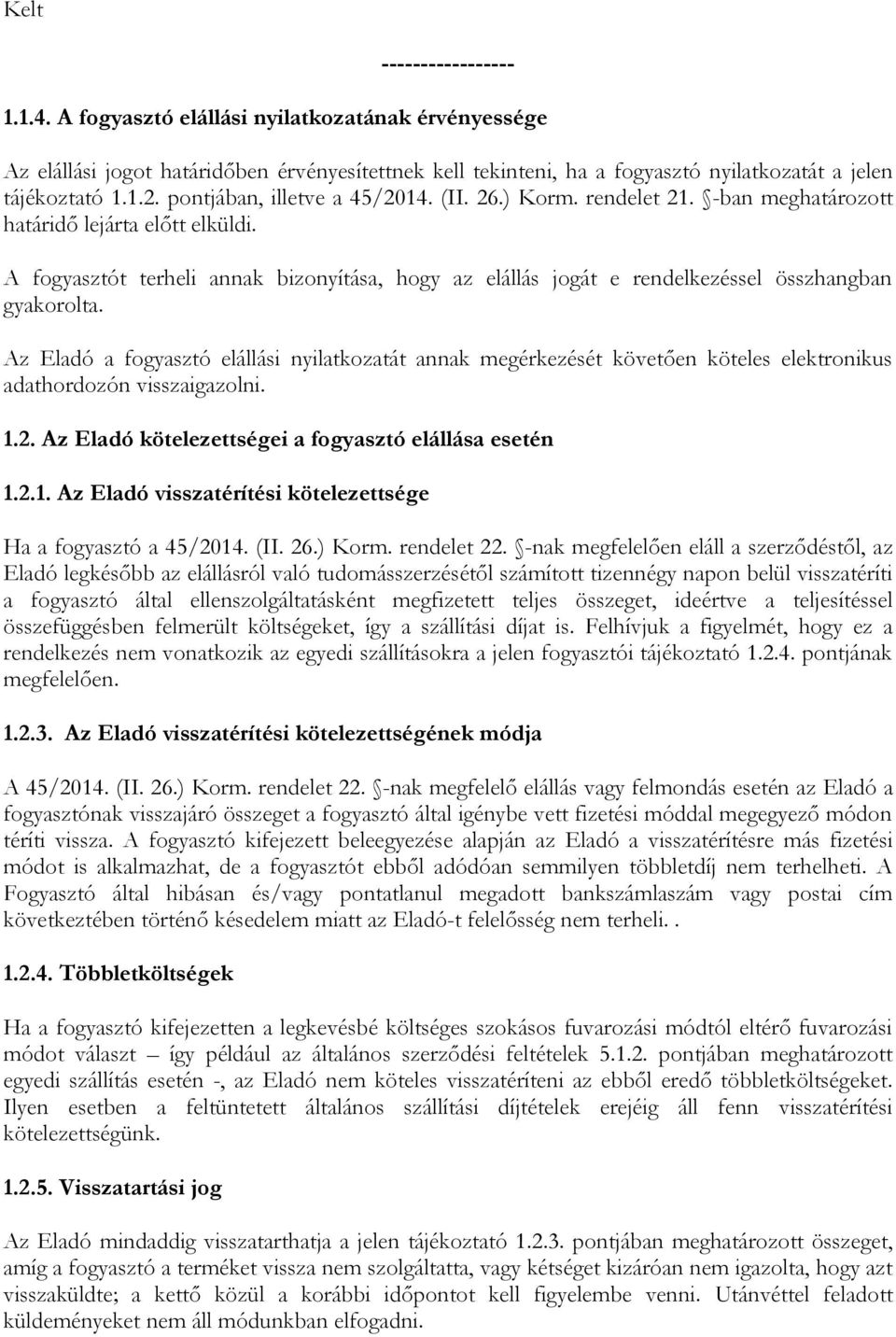 A fogyasztót terheli annak bizonyítása, hogy az elállás jogát e rendelkezéssel összhangban gyakorolta.