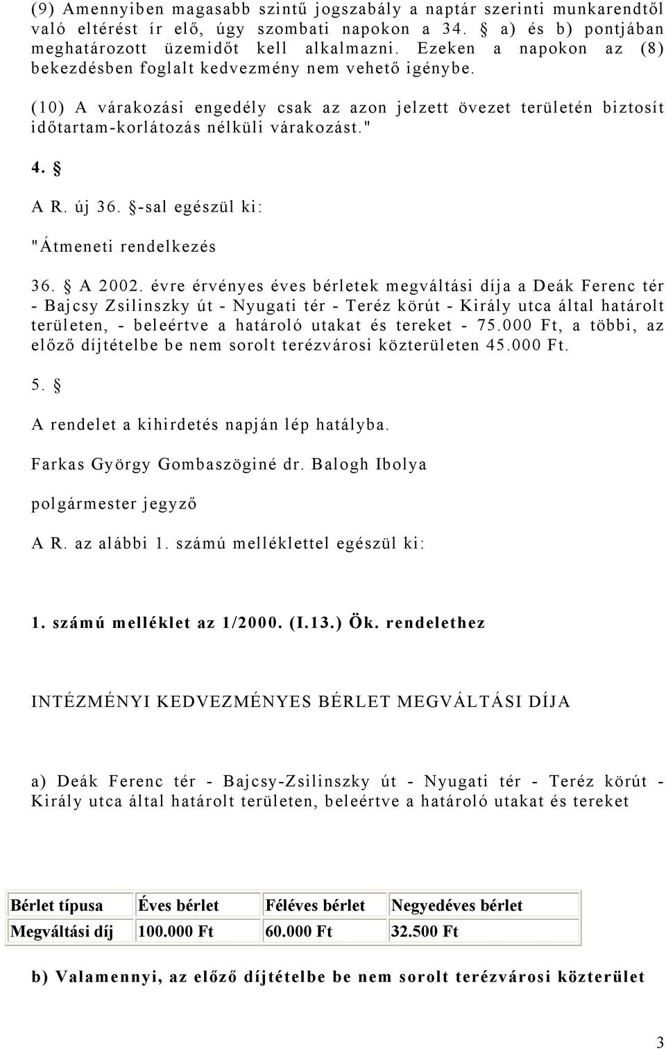 új 36. -sal egészül ki: "Átmeneti rendelkezés 36. A 2002.