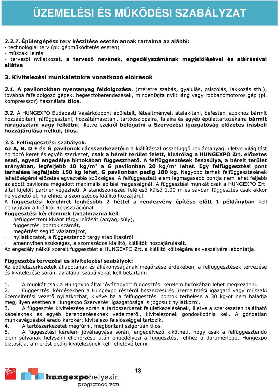 és aláírásával ellátva 3. Kivitelezési munkálatokra vonatkozó előírások 3.1. A pavilonokban nyersanyag feldolgozása, (méretre szabás, gyalulás, csiszolás, lakkozás stb.