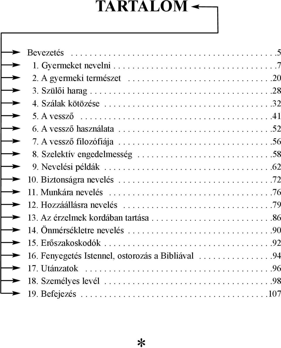 Szelektív engedelmesség.............................58 9. Nevelési példák....................................62 10. Biztonságra nevelés.................................72 11. Munkára nevelés...................................76 12.