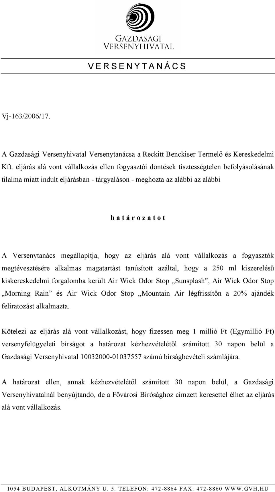 Versenytanács megállapítja, hogy az eljárás alá vont vállalkozás a fogyasztók megtévesztésére alkalmas magatartást tanúsított azáltal, hogy a 250 ml kiszerelésű kiskereskedelmi forgalomba került Air