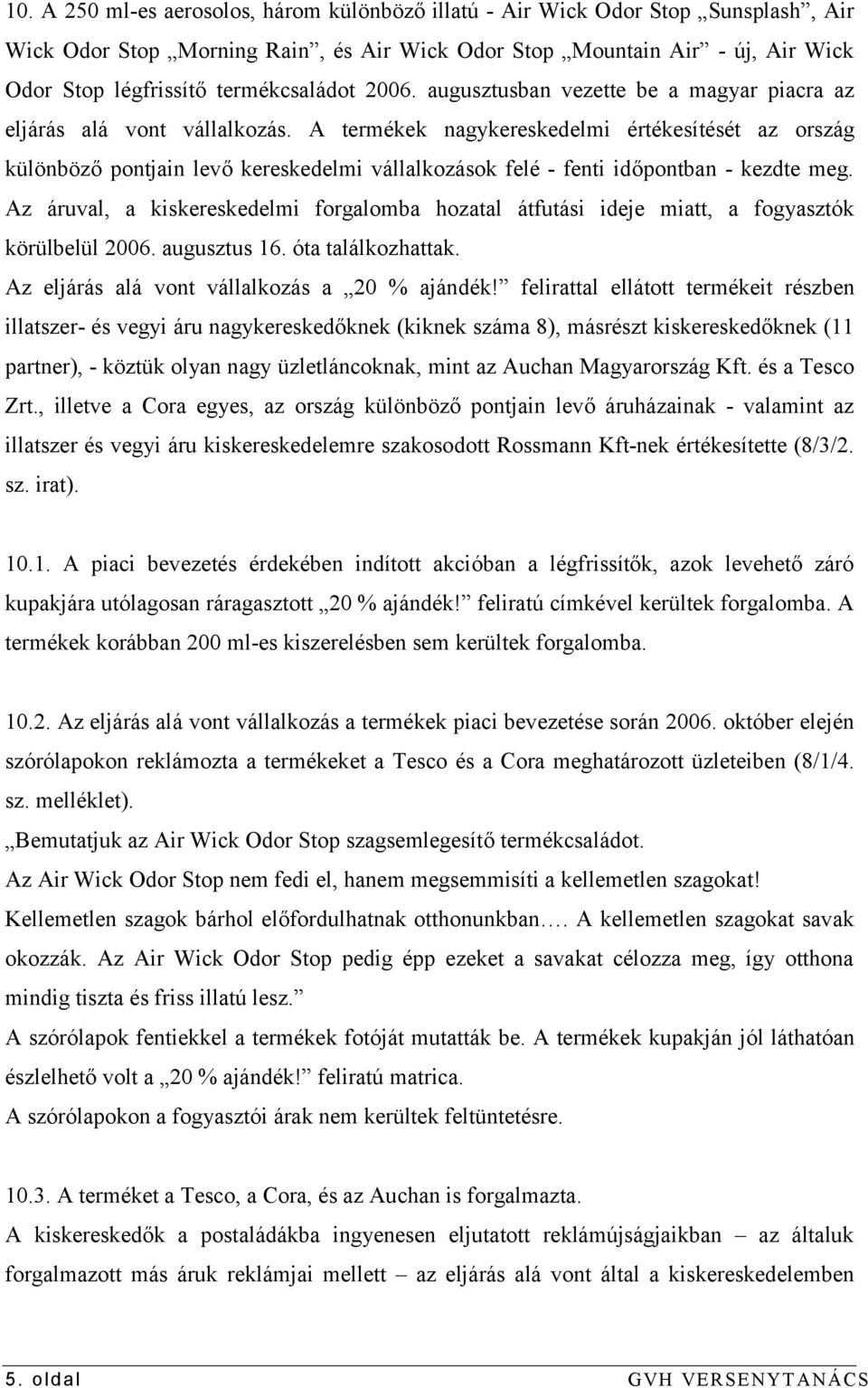 A termékek nagykereskedelmi értékesítését az ország különböző pontjain levő kereskedelmi vállalkozások felé - fenti időpontban - kezdte meg.