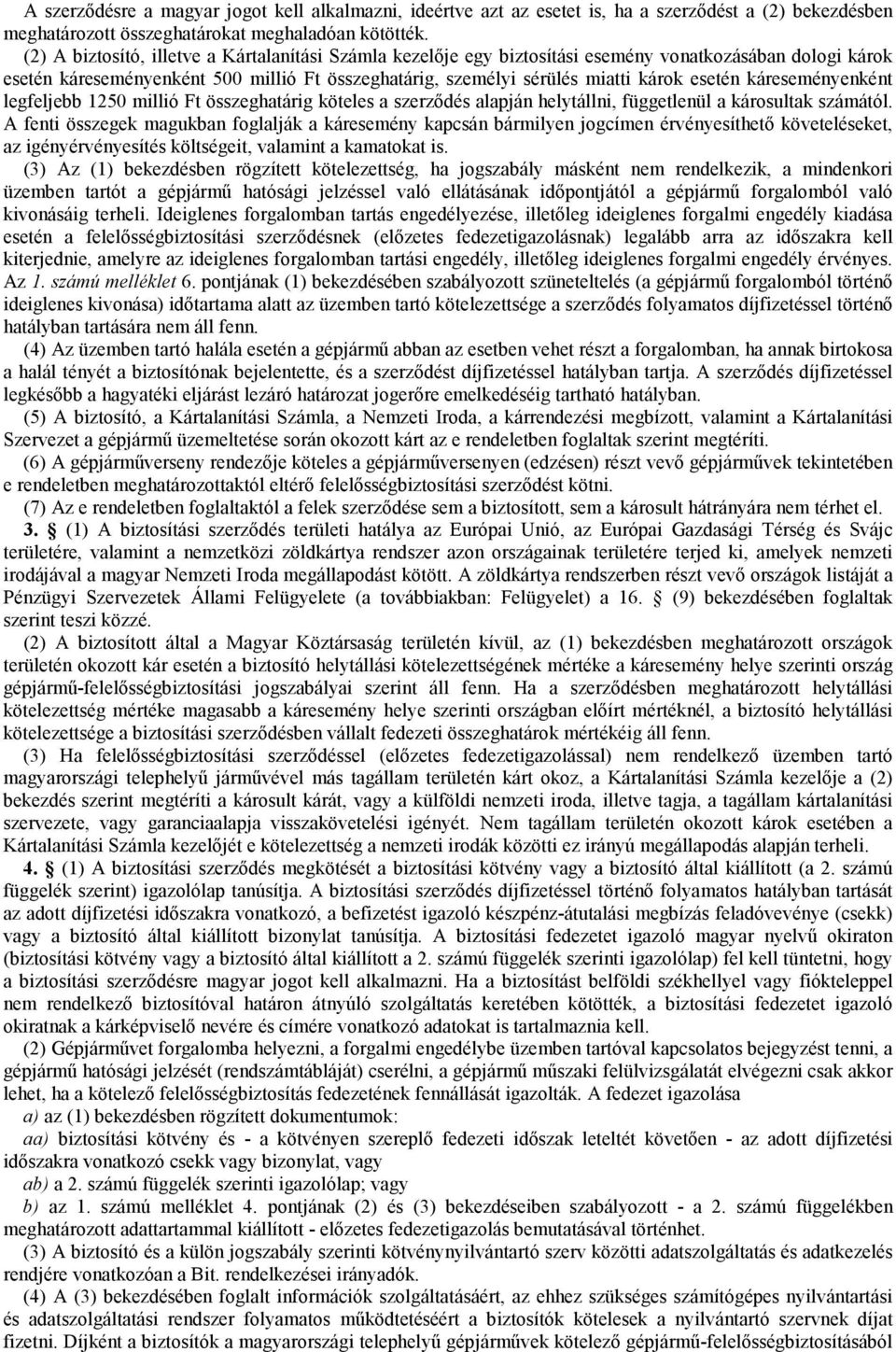 káreseményenként legfeljebb 1250 millió Ft összeghatárig köteles a szerzıdés alapján helytállni, függetlenül a károsultak számától.