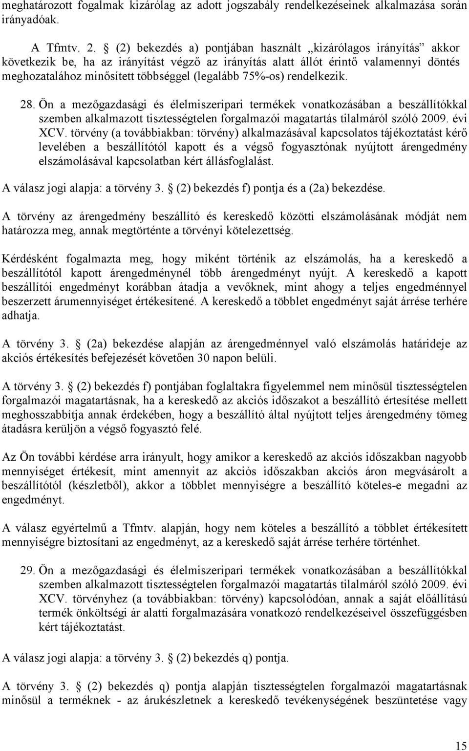 75%-os) rendelkezik. 28. Ön a mezıgazdasági és élelmiszeripari termékek vonatkozásában a beszállítókkal szemben alkalmazott tisztességtelen forgalmazói magatartás tilalmáról szóló 2009. évi XCV.