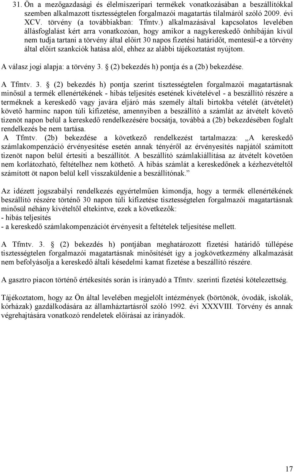 ) alkalmazásával kapcsolatos levelében állásfoglalást kért arra vonatkozóan, hogy amikor a nagykereskedı önhibáján kívül nem tudja tartani a törvény által elıírt 30 napos fizetési határidıt,