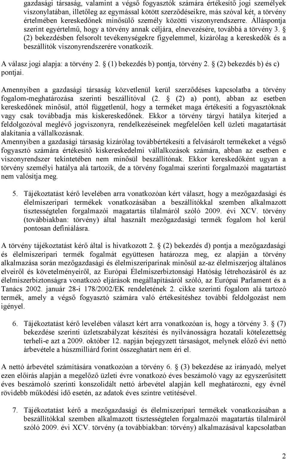 (2) bekezdésben felsorolt tevékenységekre figyelemmel, kizárólag a kereskedık és a beszállítók viszonyrendszerére vonatkozik. A válasz jogi alapja: a törvény 2. (1) bekezdés b) pontja, törvény 2.