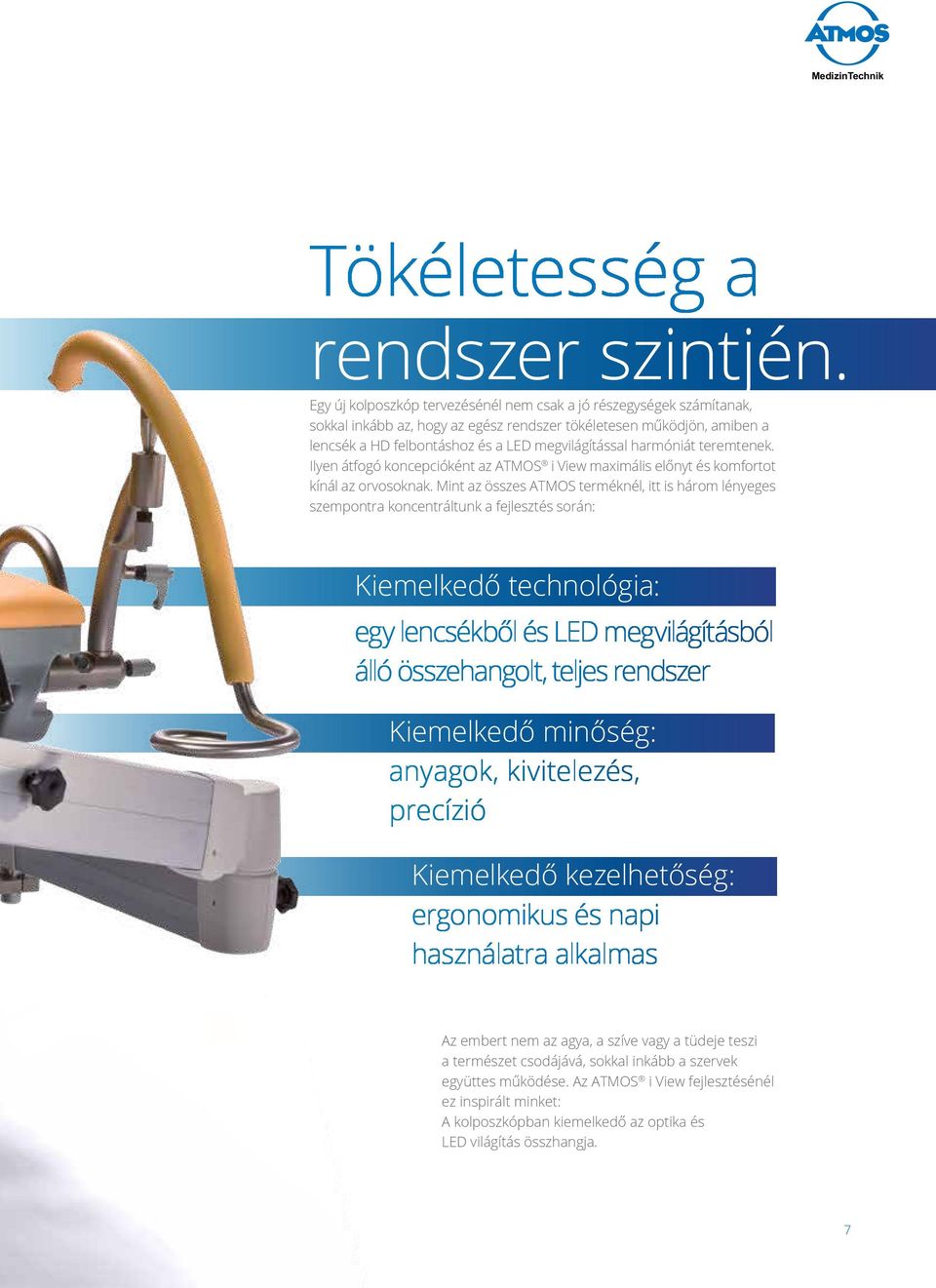 harmóniát teremtenek. Ilyen átfogó koncepcióként az ATMOS i View maximális előnyt és komfortot kínál az orvosoknak.