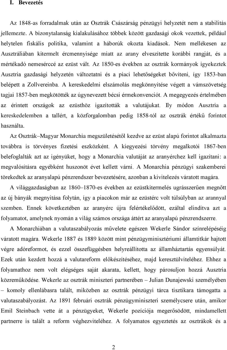 Nem mellékesen az Ausztráliában kitermelt ércmennyisége miatt az arany elveszítette korábbi rangját, és a mértékadó nemesérccé az ezüst vált.