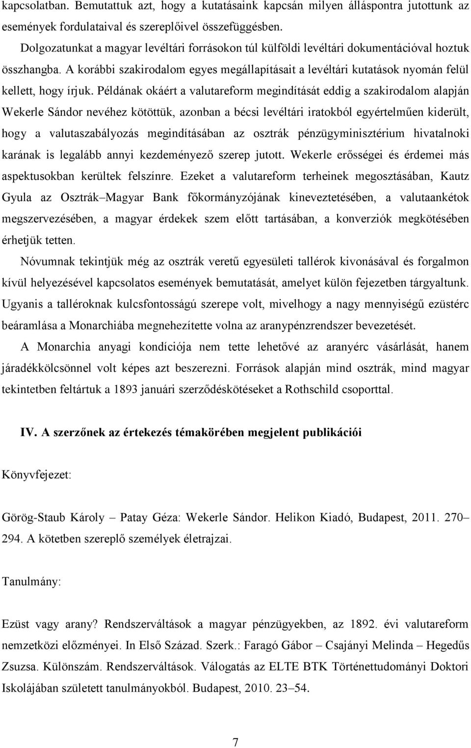 A korábbi szakirodalom egyes megállapításait a levéltári kutatások nyomán felül kellett, hogy írjuk.