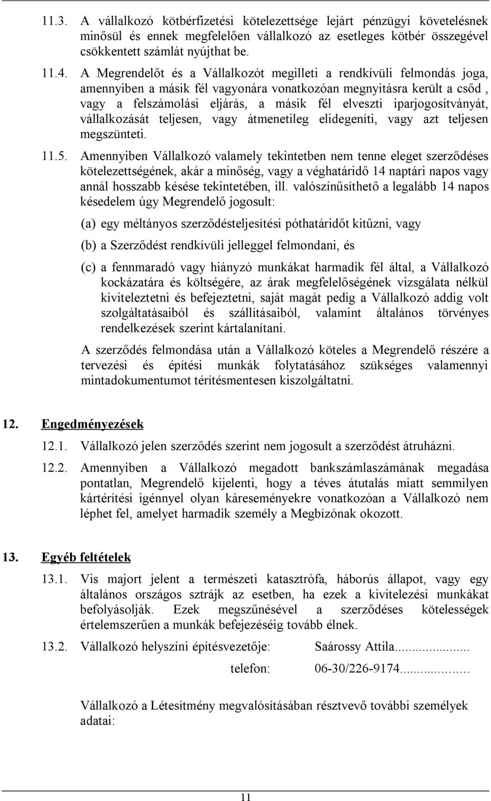 iparjogosítványát, vállalkozását teljesen, vagy átmenetileg elidegeníti, vagy azt teljesen megszünteti. 11.5.