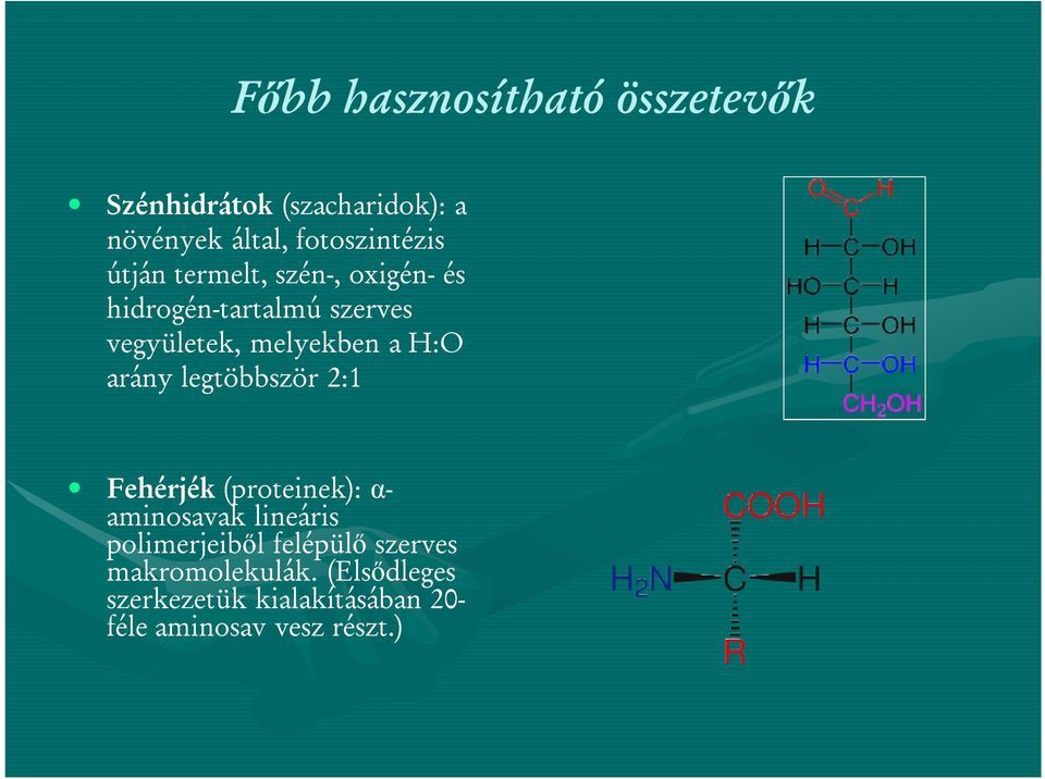 arány legtöbbször 2:1 Fehérjék (proteinek): α- aminosavak lineáris polimerjeiből felépülő