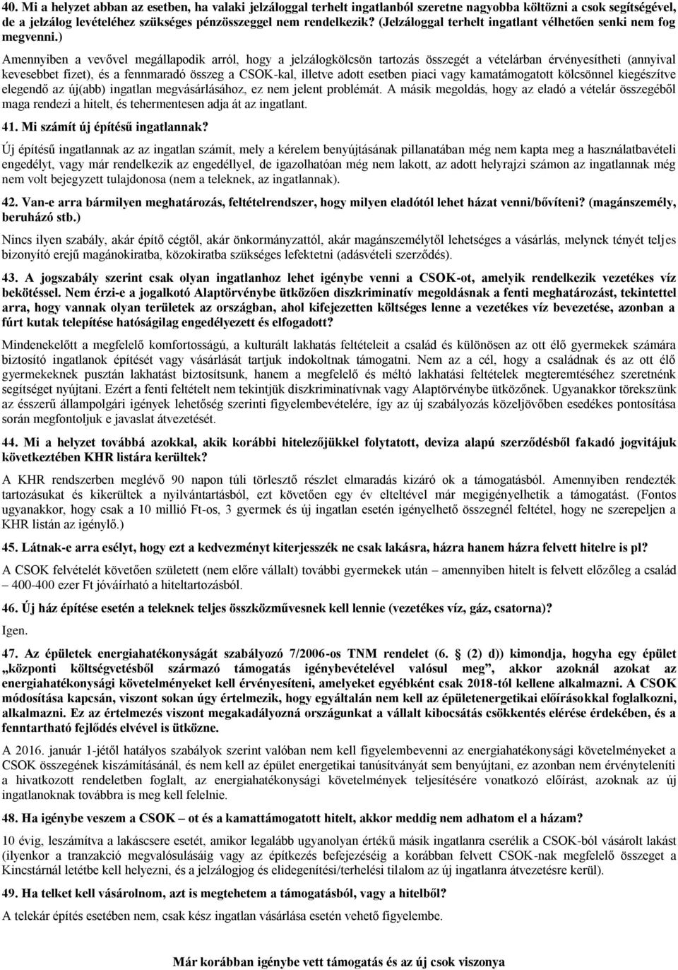 ) Amennyiben a vevővel megállapodik arról, hogy a jelzálogkölcsön tartozás összegét a vételárban érvényesítheti (annyival kevesebbet fizet), és a fennmaradó összeg a CSOK-kal, illetve adott esetben