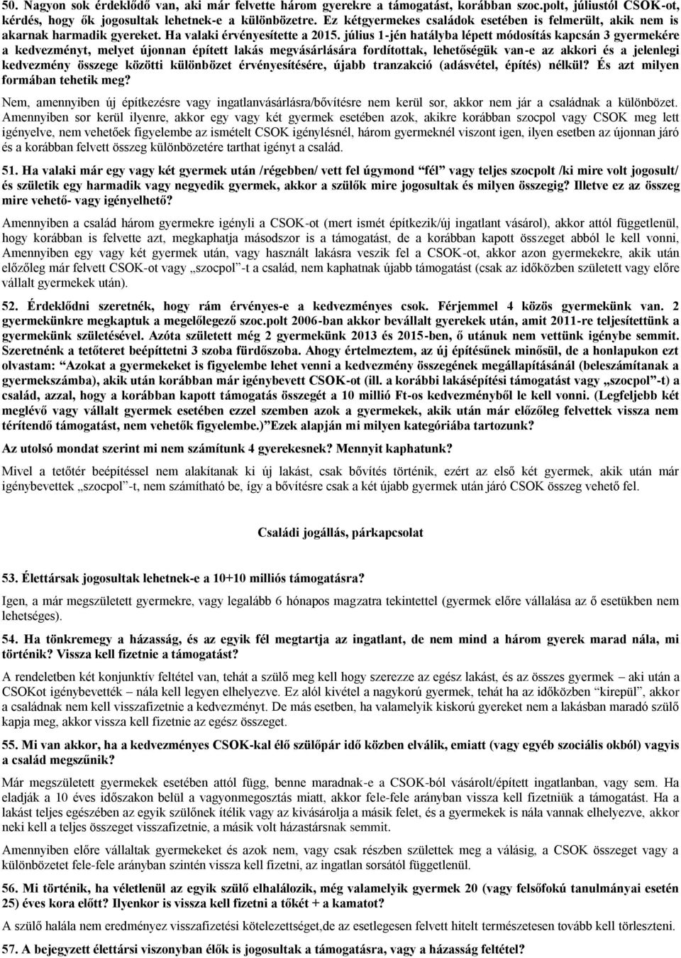 július 1-jén hatályba lépett módosítás kapcsán 3 gyermekére a kedvezményt, melyet újonnan épített lakás megvásárlására fordítottak, lehetőségük van-e az akkori és a jelenlegi kedvezmény összege