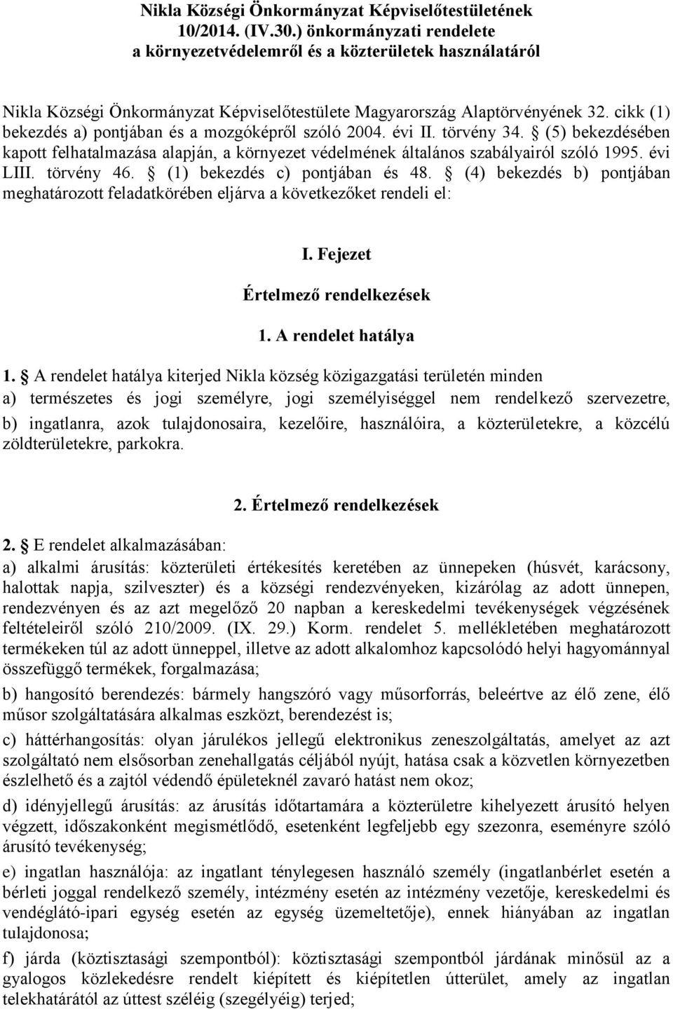 cikk (1) bekezdés a) pontjában és a mozgóképről szóló 2004. évi II. törvény 34. (5) bekezdésében kapott felhatalmazása alapján, a környezet védelmének általános szabályairól szóló 1995. évi LIII.