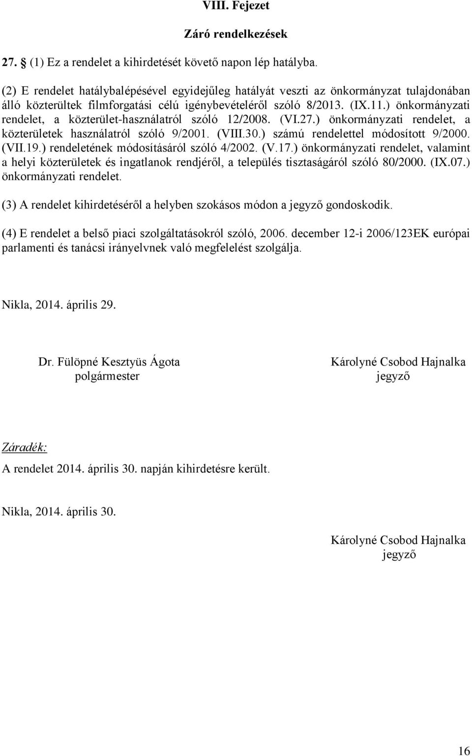 ) önkormányzati rendelet, a közterület-használatról szóló 12/2008. (VI.27.) önkormányzati rendelet, a közterületek használatról szóló 9/2001. (VIII.30.) számú rendelettel módosított 9/2000. (VII.19.